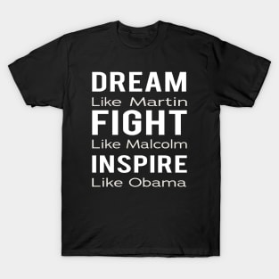 Dream Like Martin Fight Like Malcolm Inspire Like Obama T-Shirt